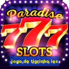 jogo do tigrinho ios